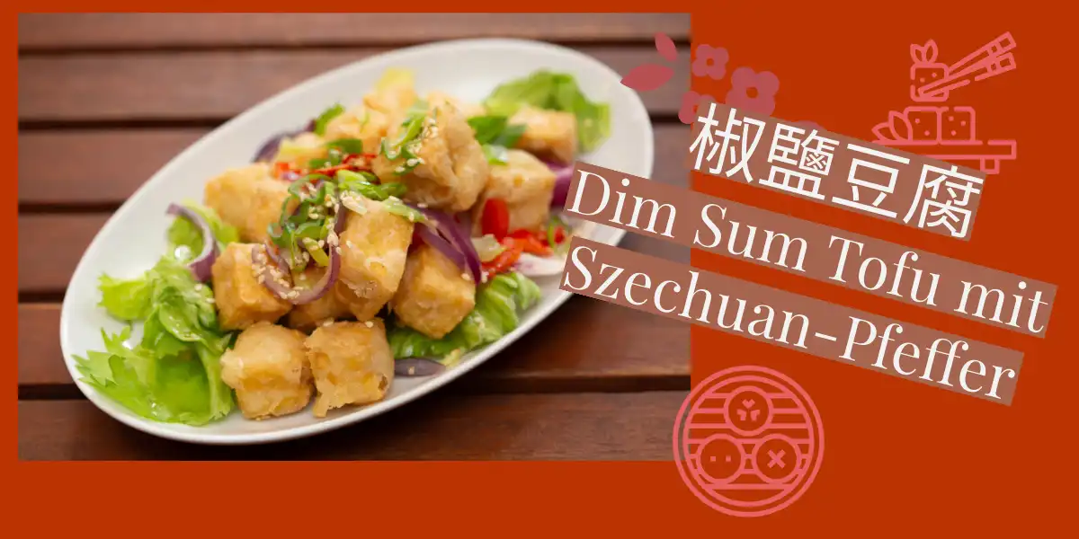 Dim Sum Tofu mit Szechuan-Pfeffer 椒鹽豆腐
